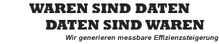 WAREN SIND DATEN DATEN SIND WAREN Wir generieren messbare Effizienzsteigerung